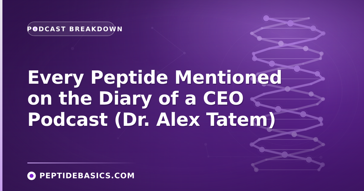 Every Peptide Mentioned on the Diary of a CEO Podcast (Dr. Alex Tatem)
