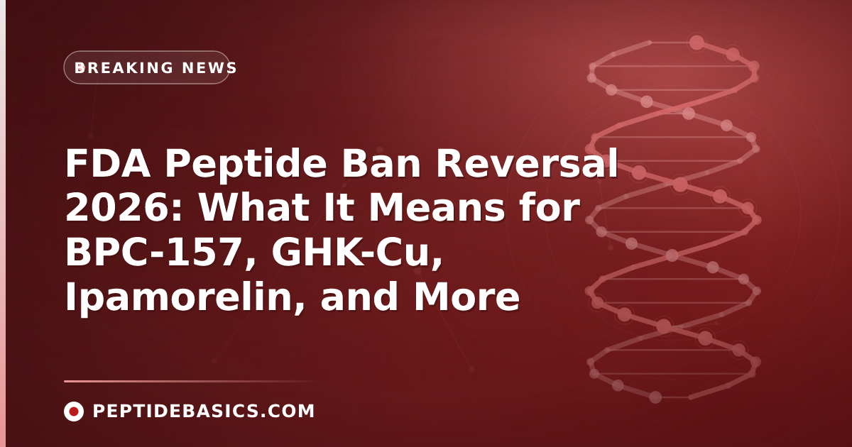 FDA Peptide Ban Reversal 2026: What It Means for BPC-157, GHK-Cu, Ipamorelin, and More