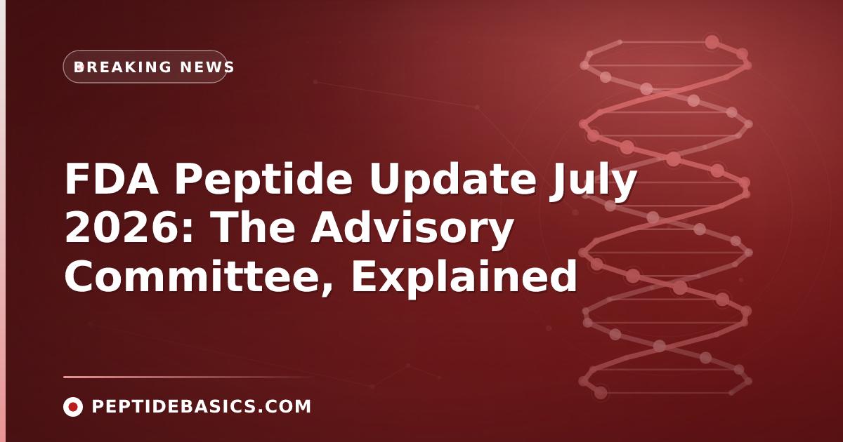 FDA Peptide Update July 2026: The Advisory Committee, Explained
