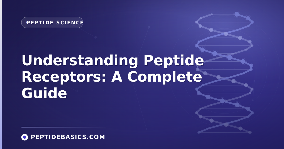 Understanding Peptide Receptors: A Complete Guide